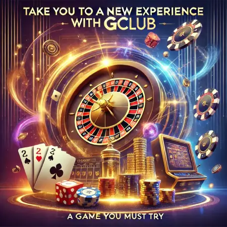 Take-You-To-A-New-Experience-With-Gclub-A-Game-You-Must-Try