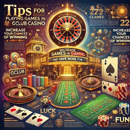 Tips-For-Playing-Games-In-Gclub-Casino-Increase-Your-Chances-Of-Winning-And-Have-More-Fun